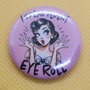 "I speak Fluent Eye Roll" - Pinback Badge | Lightweight, Button Badge (Choose your Size) - Image 1