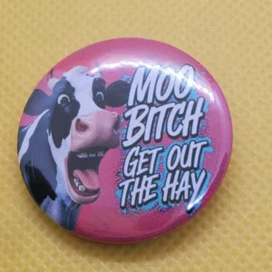 “Moo B**, Get Out the Hay” | Lightweight, Button Badge (Choose your size) - Image 1